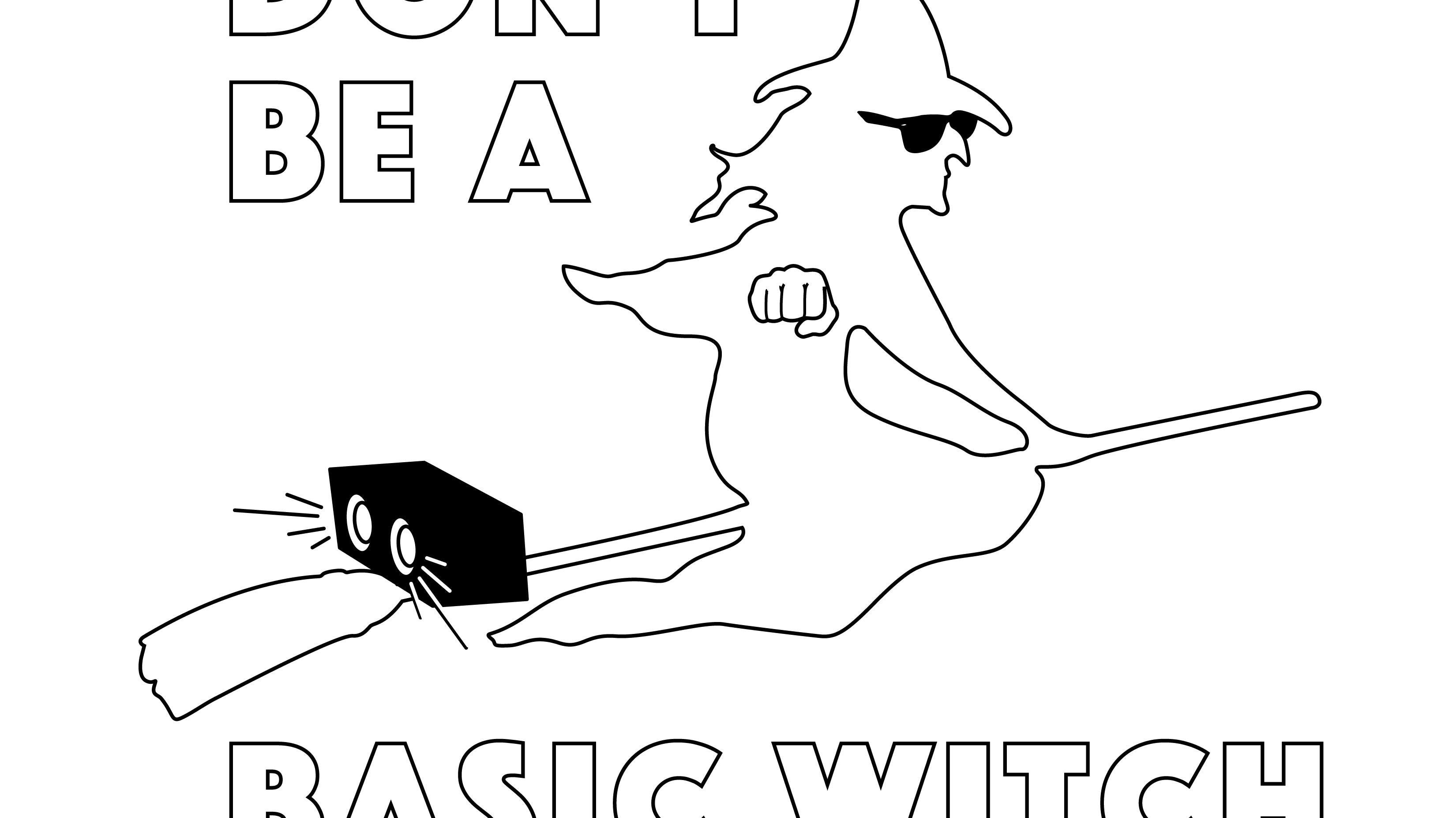 don’t be a basic witch